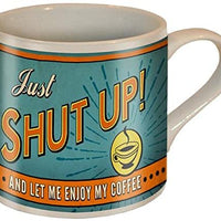 Just Shut Up - Coffee Mug