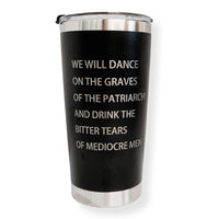 Feminist Goth Tumbler "Dance on the Graves of the Patriarchy" Stainless Steel Hot or Cold