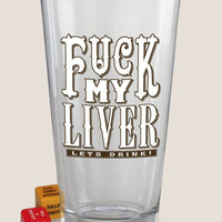 F*ck My Liver - Party in a Pint Glass