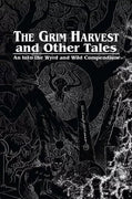 The Grim Harvest and Other Tales (Into the Wyrd and Wild)