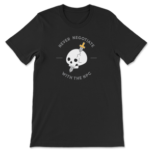 Never Negotiate With The NPC T-Shirt